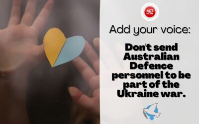 Say NO to the Australian Defence Force in Ukraine